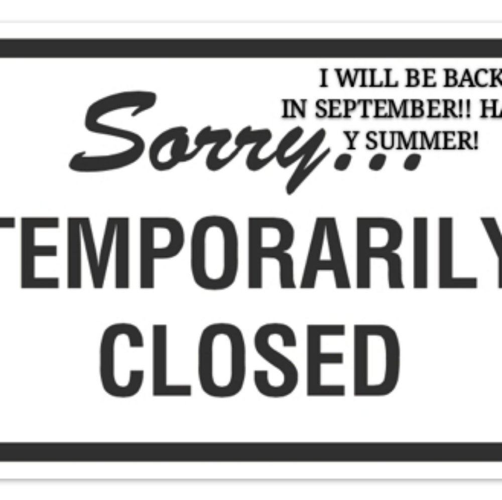 ATTENTION! MY CLOSET IS CLOSED FOR THE SUMMER!!